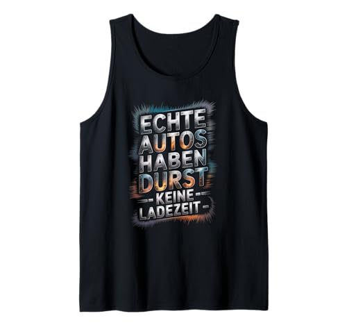 Echte Autos haben Durst Keine Ladezeit Autofans Männer Tank Top Echte Autos haben Durst Keine Ladezeit Autofans Männer Tank Top von lustiges autofahrer tuning autoliebhaber