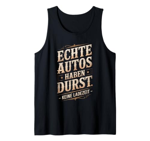 Echte Autos haben Durst Keine Ladezeit Autofans Männer Tank Top Echte Autos haben Durst Keine Ladezeit Autofans Männer Tank Top von lustiges autofahrer tuning autoliebhaber