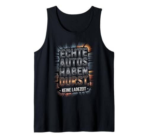 Echte Autos haben Durst Keine Ladezeit Autofans Männer Tank Top Echte Autos haben Durst Keine Ladezeit Autofans Männer Tank Top von lustiges autofahrer tuning autoliebhaber