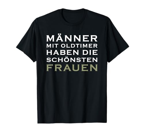 männer mit oldtimer haben die schönsten frauen T-Shirt von männer mit oldtimer haben die schönsten frauen
