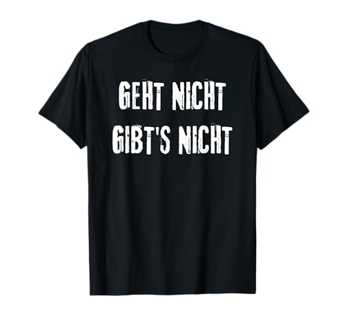 Geht nicht gibt's nicht Lustige Sprüche für Damen & Herren T-Shirt von mehr Motive von Lustige Sprüchen für Jung & Alt