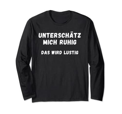 Unterschätz mich Ruhig Für Damen Herren mit Lustige Sprüche Langarmshirt von mehr Motive von Lustige Sprüchen für Jung & Alt