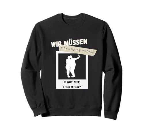 Wir müssen mehr Fotos Machen Herren mit Lustige Sprüche Sweatshirt von mehr Motive von Lustige Sprüchen für Jung & Alt