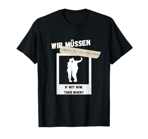 Wir müssen mehr Fotos Machen Herren mit Lustige Sprüche T-Shirt von mehr Motive von Lustige Sprüchen für Jung & Alt