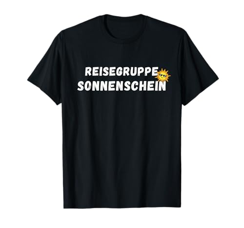 Reisegruppe Sonnenschein Lustige Sprüche für Herren + Damen T-Shirt von mehr Motive von Reisegruppe Sonnenschein