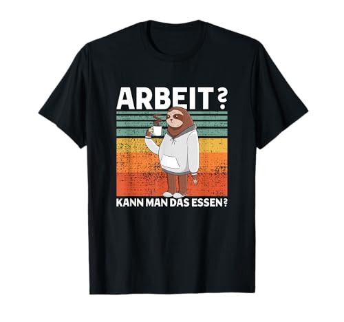 Arbeit? Kann Man Das Essen? Süßes Faultier T-Shirt Arbeit? Kann Man Das Essen? Süßes Faultier T-Shirt von >>mehr Vintage Faultier und Faultier Spruch hier