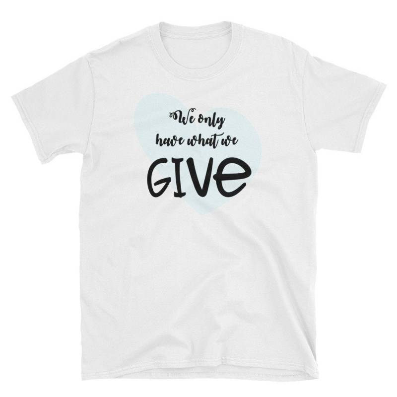 Wir Haben Nur, Was Wir Geben" - Isabel Allende Kurzarm Unisex T-Shirt Wir Haben Nur, Was Wir Geben" - Isabel Allende Kurzarm Unisex T-Shirt von milknteeshop