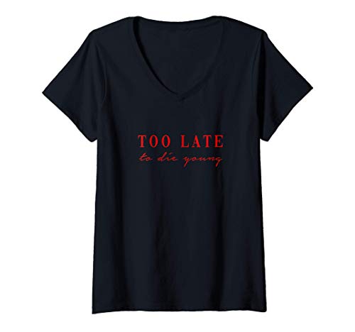 Damen Too late to die young. Old Alter nicht mehr Jung. Geburtstag T-Shirt mit V-Ausschnitt von mr.goodshirts