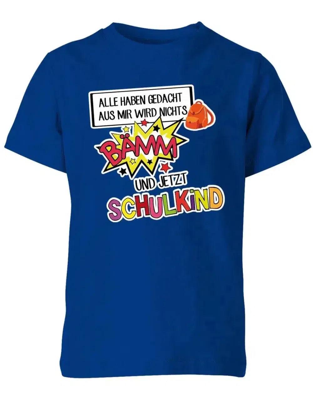 Alle Haben Gedacht Aus Mir Wird Nichts - Bämm Schulkind Einschulung T-Shirt von myShirtStore
