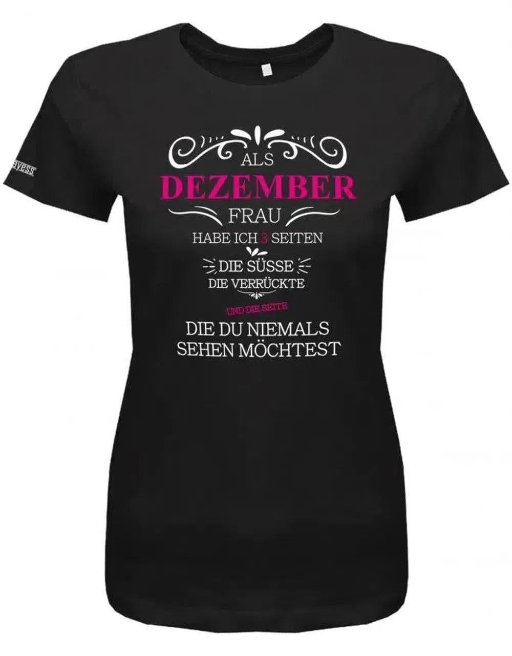 Als Dezember Frau Habe Ich 3 Seiten - Die Süße, Verrückte, Die Du Niemals Sehen Möchtest-Damen Shirt von myShirtStore