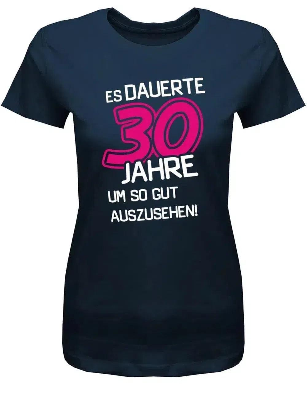 Es Dauerte 30 Jahre Um So Gut Auszusehen - Geburtstag Shirt Frau von myShirtStore