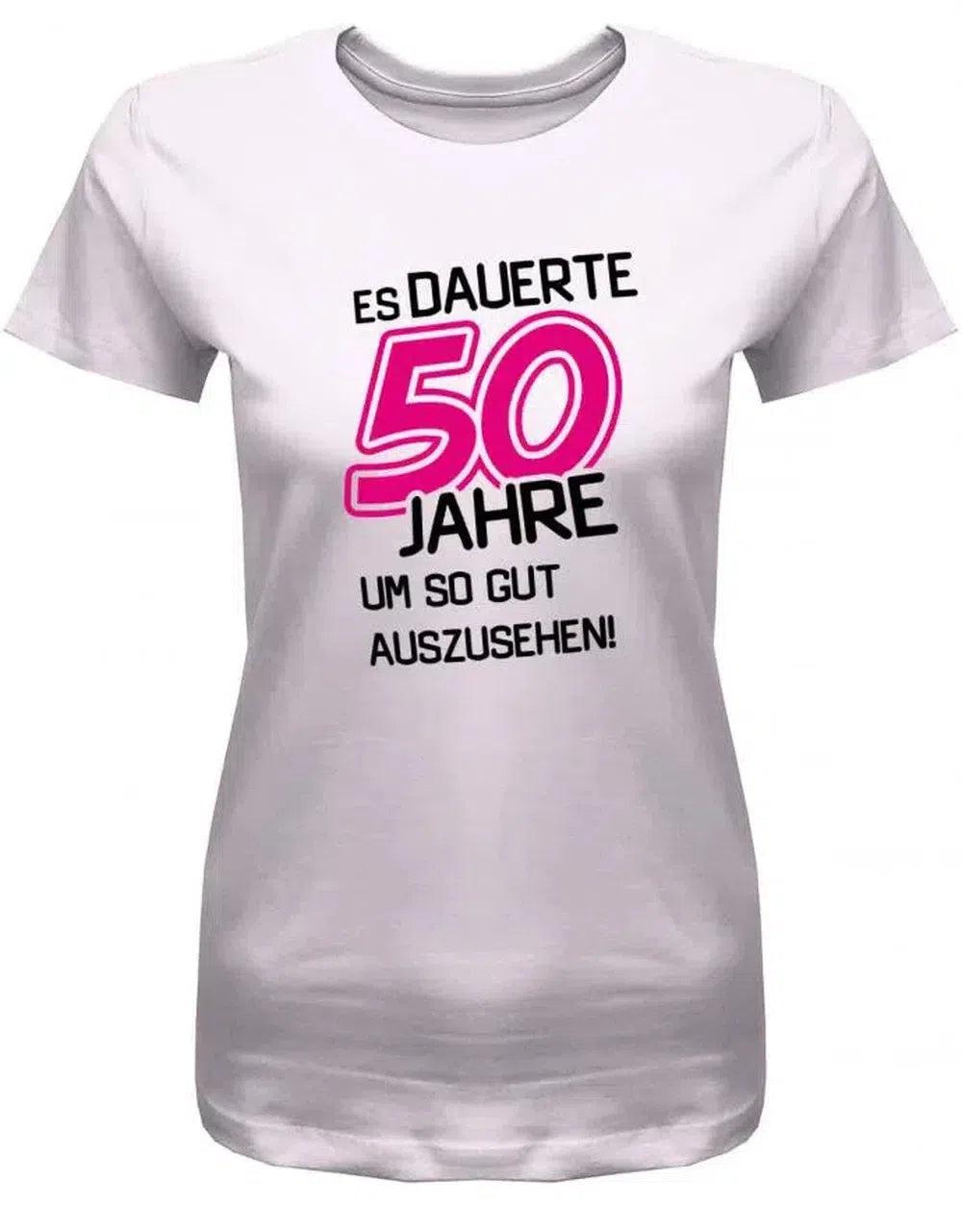 Es Dauerte 50 Jahre Um So Gut Auszusehen - Geburtstag Damen T-Shirt von myShirtStore