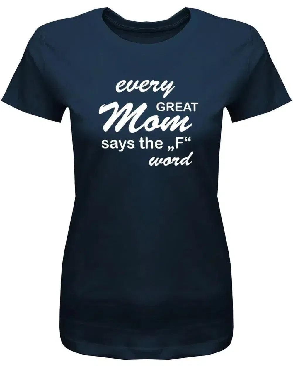 Every Great Mom Says The F Word - Mama Damen T-Shirt von myShirtStore