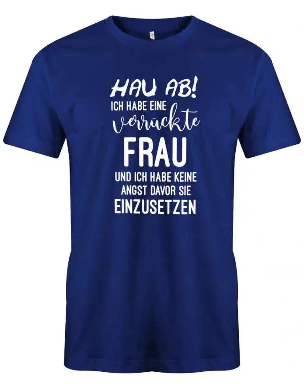 Hau Ab Ich Habe Eine Verrückte Frau - Herren T-Shirt von myShirtStore