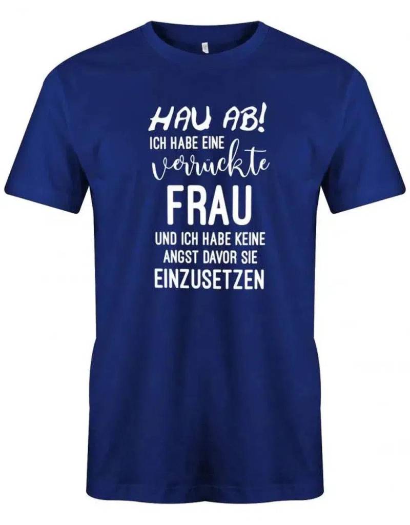 Hau Ab Ich Habe Eine Verrückte Frau - Herren T-Shirt von myShirtStore