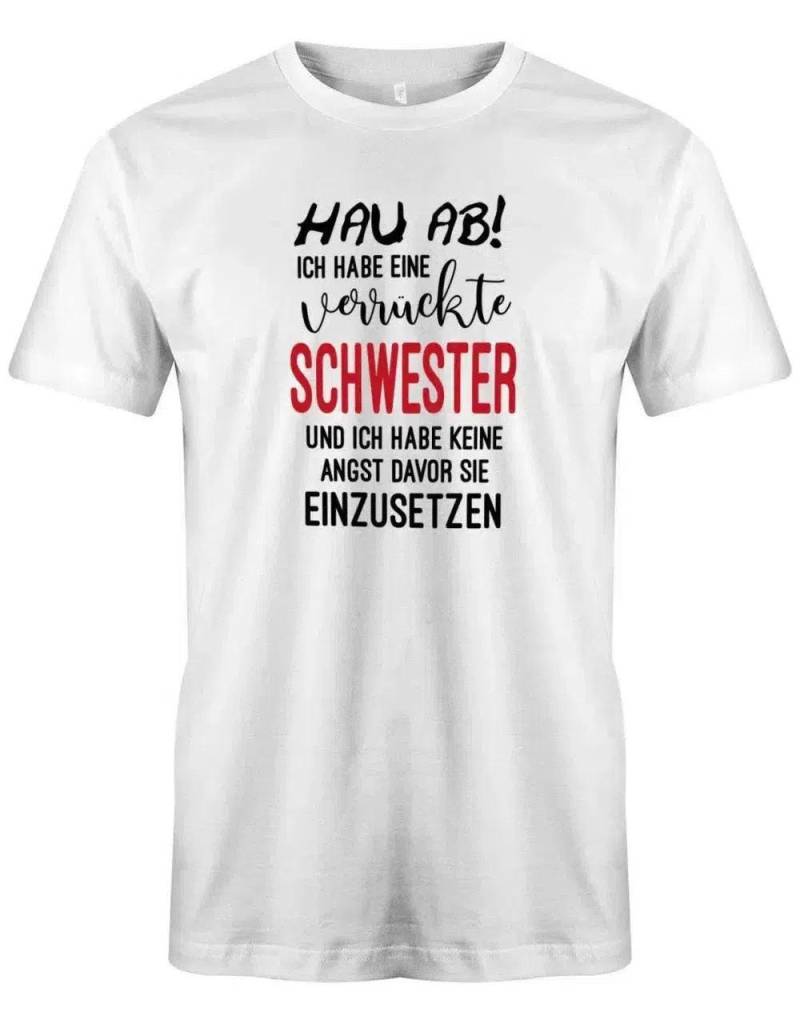 Hau Ab Ich Habe Eine Verrückte Schwester - Keine Angst Sie Einzusetzen Herren T-Shirt von myShirtStore
