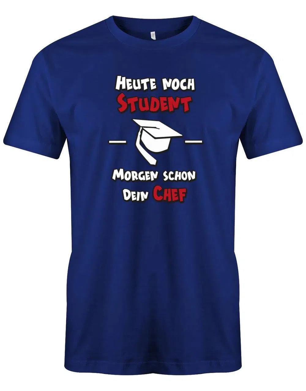 Heute Noch Student - Morgen Schon Dein Chef Studium Herren T-Shirt von myShirtStore