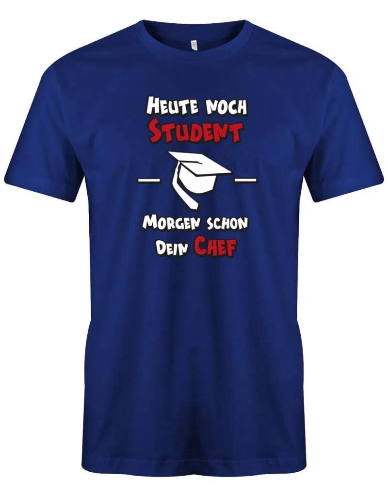 Heute Noch Student - Morgen Schon Dein Chef Studium Herren T-Shirt von myShirtStore