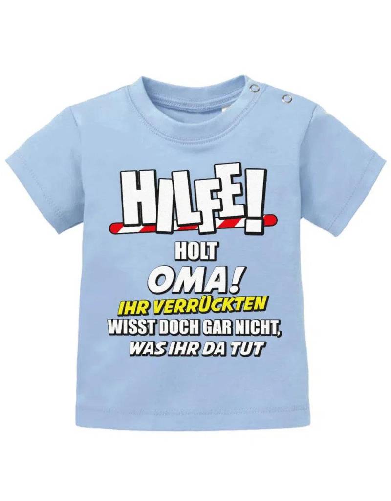 Hilfe Holt Oma Ihr Verrückten Wisst Doch Gar Nicht, Was Da Tut - Baby Sprüche Shirt von myShirtStore
