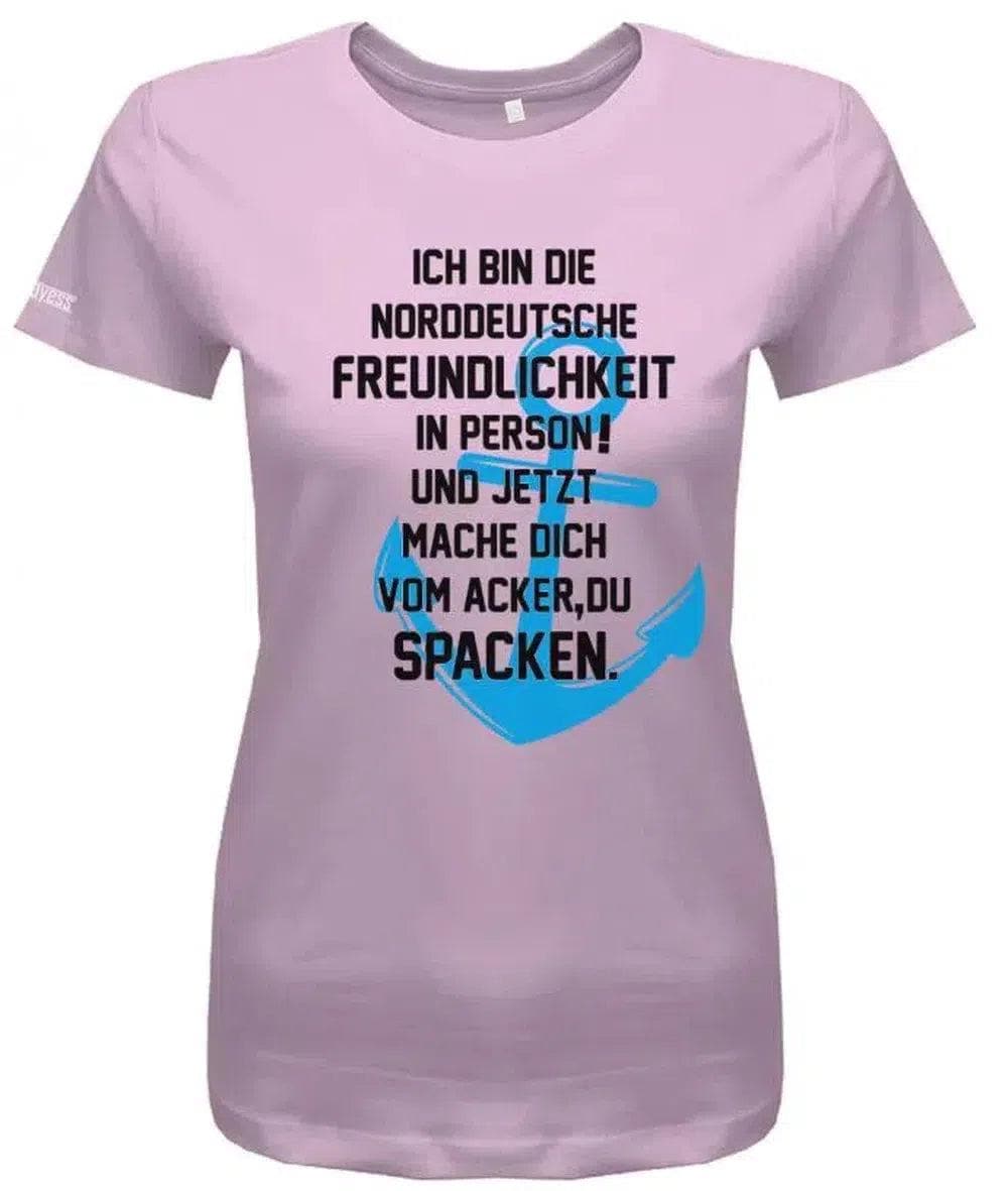 Ich Bin Die Norddeutsche Freundlichkeit in Person - Mach Dich Vom Acker Zu Spacken Damen T-Shirt von myShirtStore