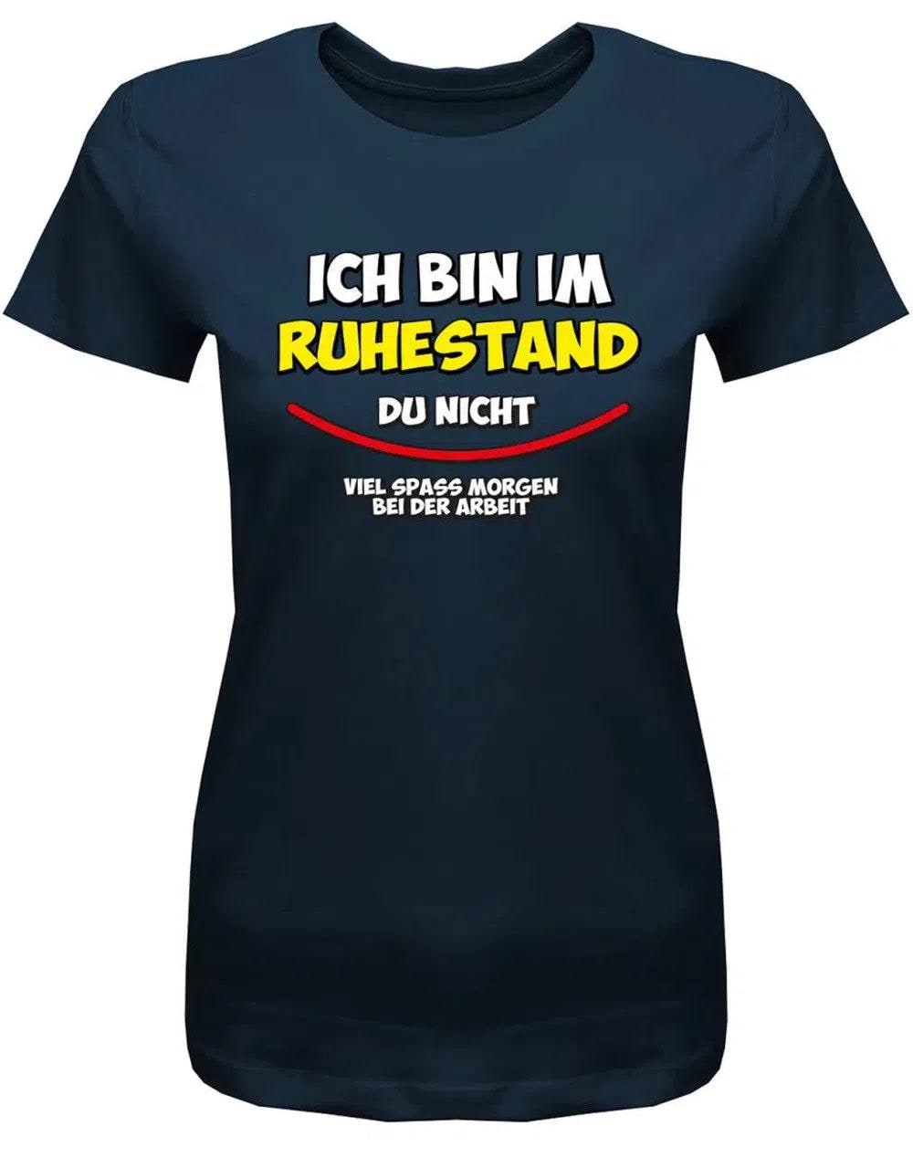 Ich Bin in Rente Du Nicht Viel Spass Morgen Bei Der Arbeit - Frauen T-Shirt von myShirtStore