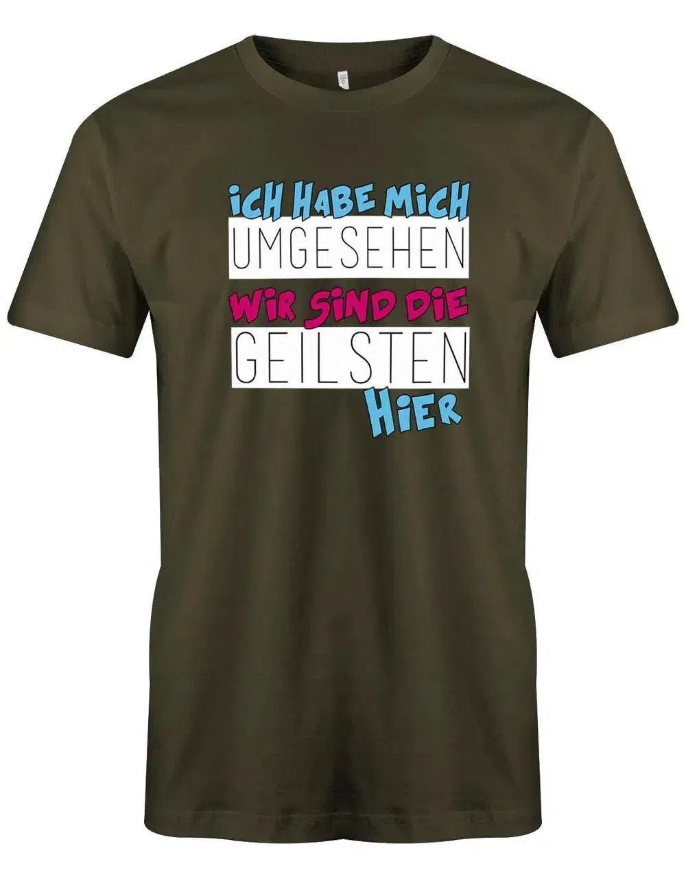 Ich Habe Mich Umgesehen Wir Sind Die Geilsten Hier - Fun Herren T-Shirt von myShirtStore