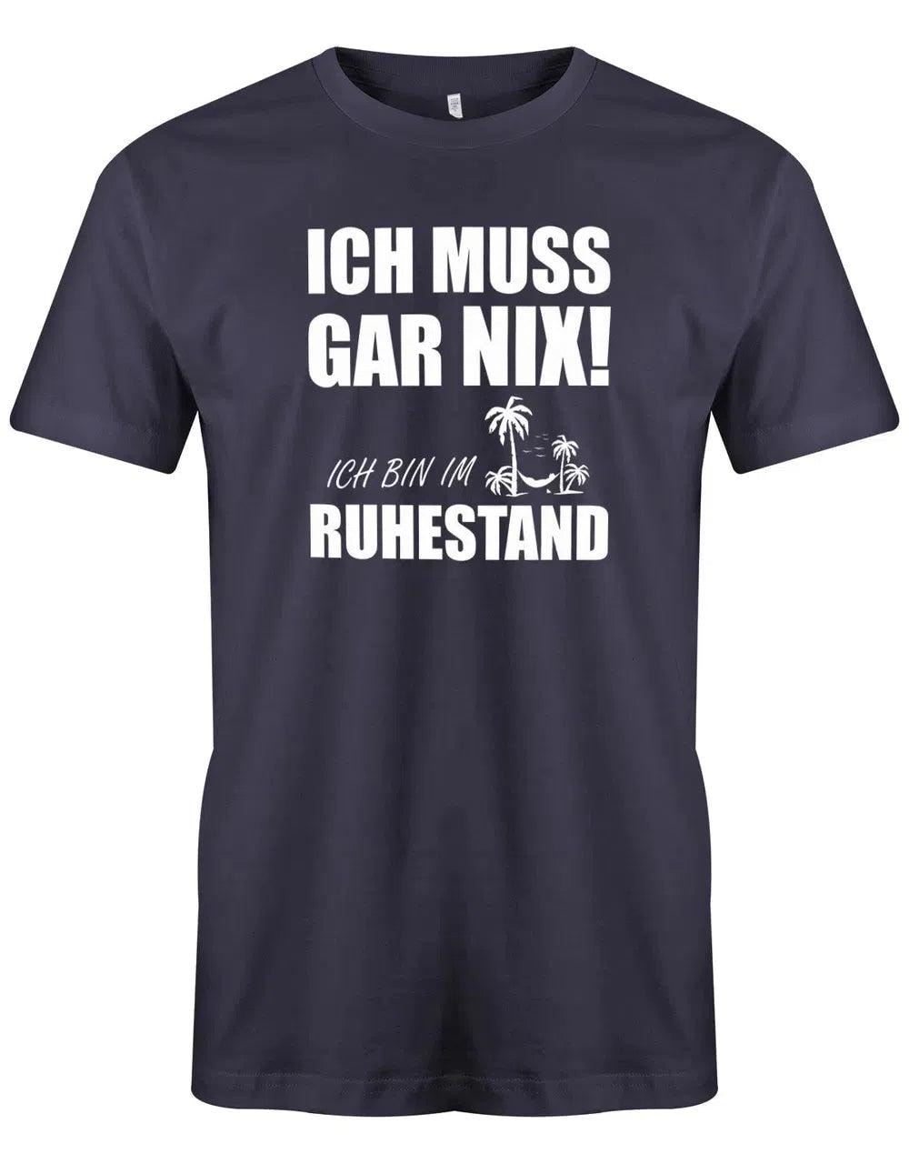 Ich Muss Gar Nix Bin Im Ruhestand - Rente Männer T-Shirt von myShirtStore