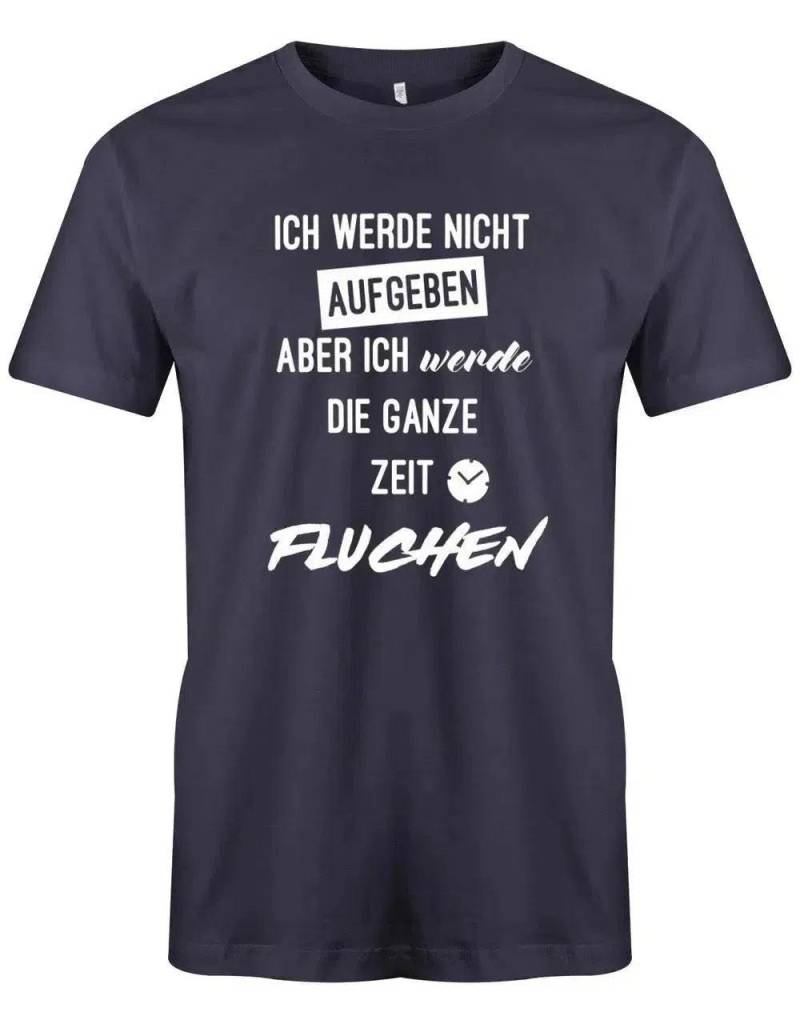 Ich Werde Nicht Aufgeben Aber Ich Die Ganze Zeit Fluchen - Herren T-Shirt von myShirtStore