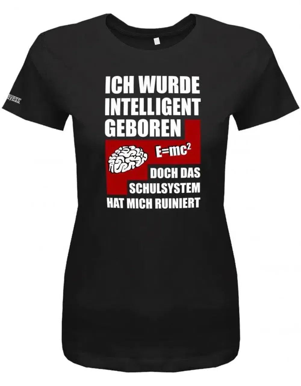 Ich Wurde Intelligent Geboren Doch Das Schulsystem Hat Mich Ruiniert - Sprüche Damen T-Shirt von myShirtStore