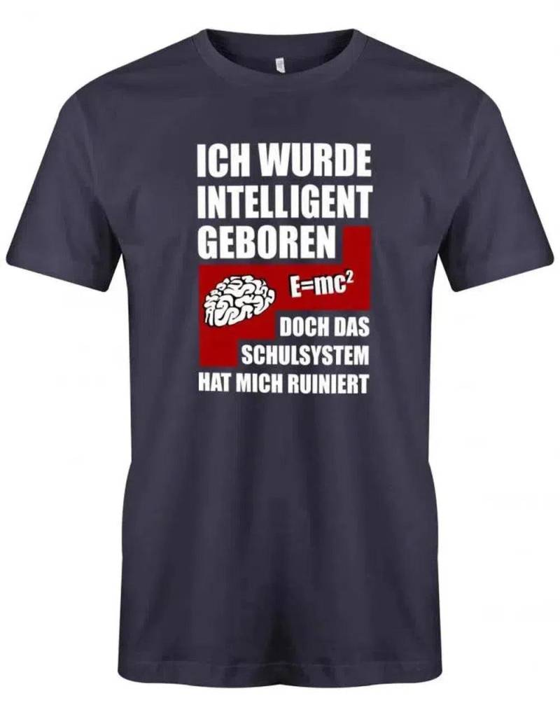 Ich Wurde Intelligent Geboren Doch Das Schulsystem Hat Mich Ruiniert - Sprüche Herren T-Shirt von myShirtStore