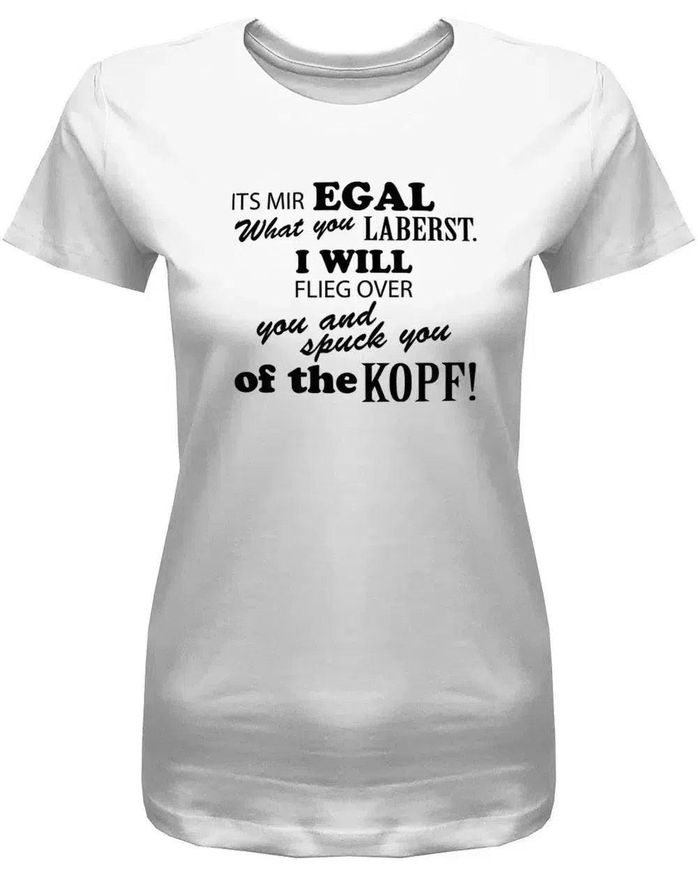 Its Mir Egal What You Laberst - Fun Damen T-Shirt Its Mir Egal What You Laberst - Fun Damen T-Shirt von myShirtStore