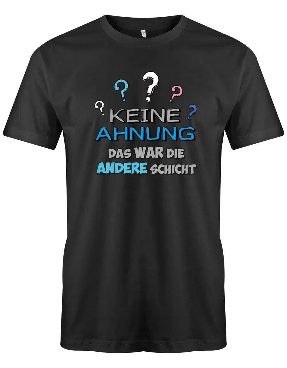 Keine Ahnung Das War Die Andere Schicht - Arbeit Herren T-Shirt von myShirtStore
