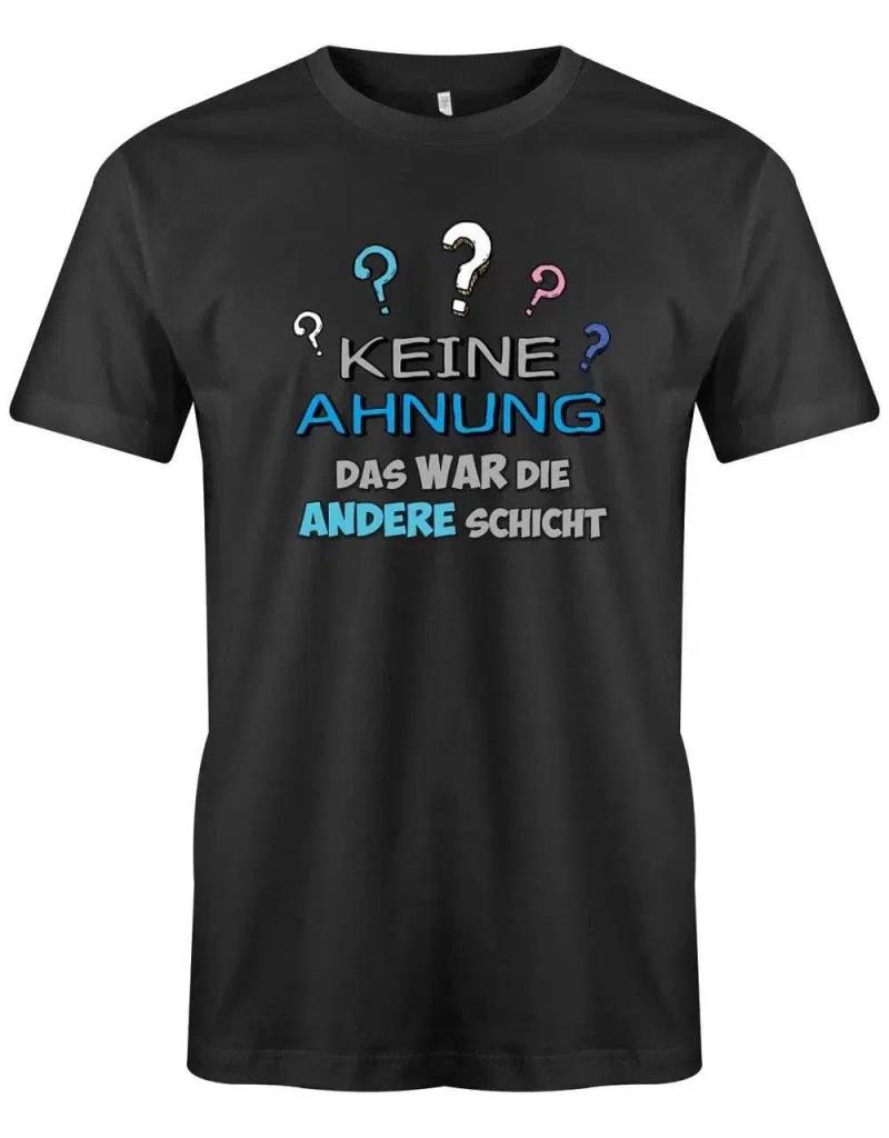 Keine Ahnung Das War Die Andere Schicht - Arbeit Herren T-Shirt von myShirtStore