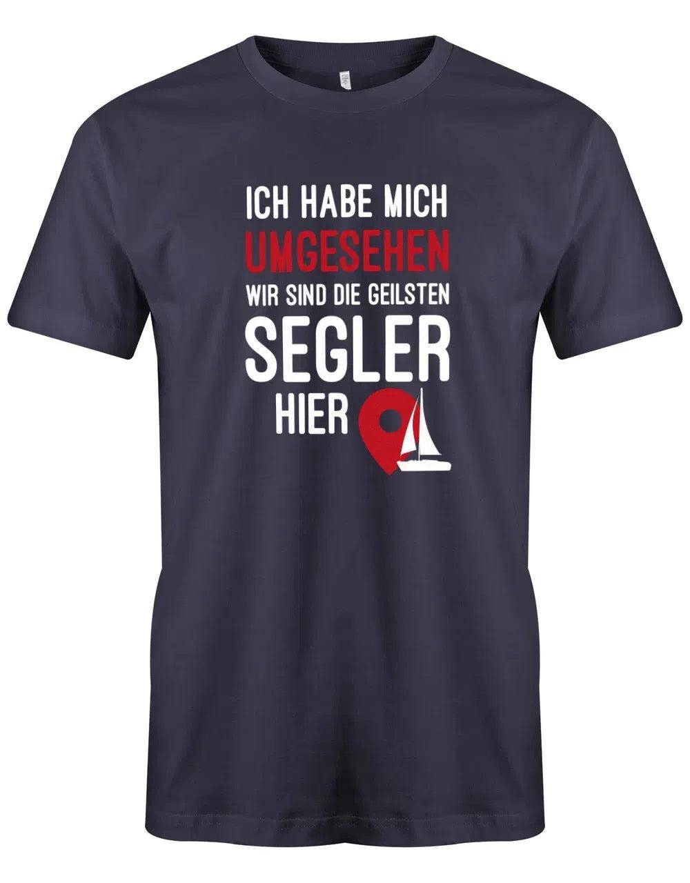 Segler Shirt Herren - Ich Habe Mich Umgesehen Wir Sind Die Geilsten Hier von myShirtStore
