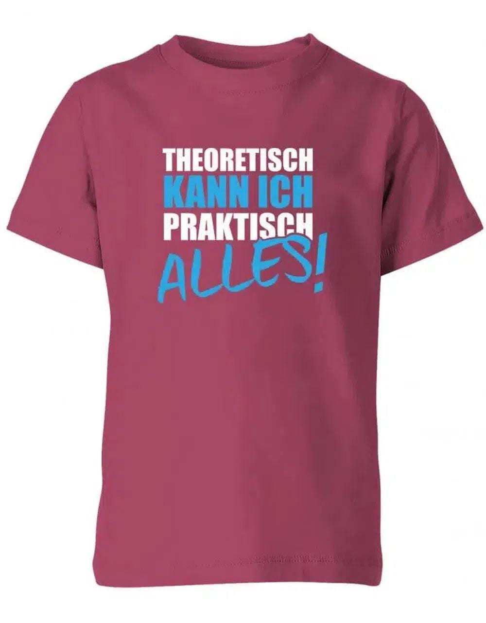 Theoretisch Kann Ich Praktisch Alles - Sprüche Kinder T-Shirt von myShirtStore