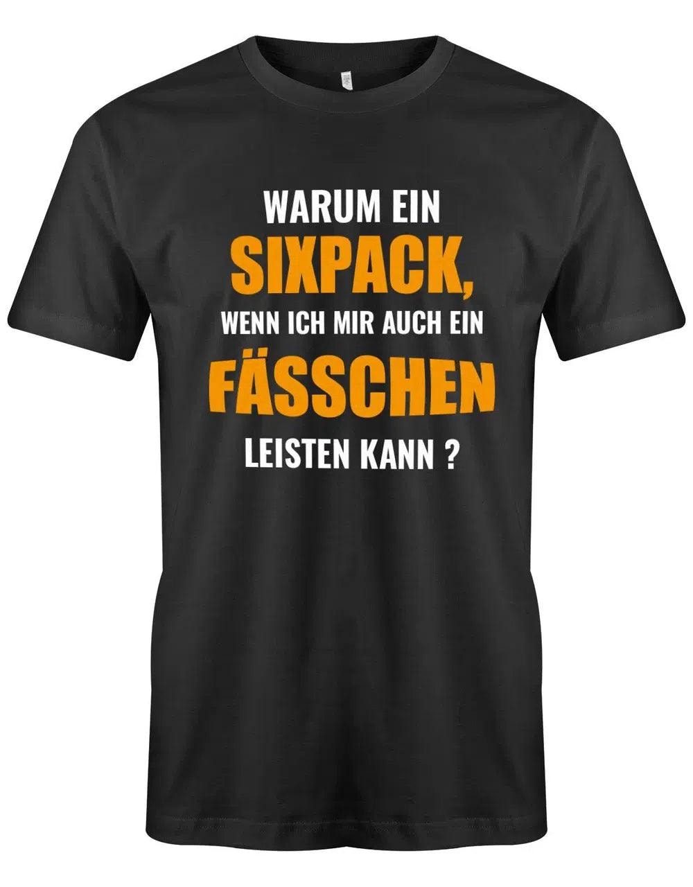 Warum Ein Sixpack Wenn Ich Mir Fässchen Leisten Kann - Bier Herren T-Shirt von myShirtStore