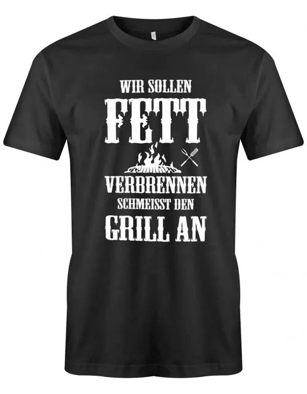 Wir Sollen Fett Verbrennen Schmeisst Den Grill An - Grillen Herren T-Shirt von myShirtStore