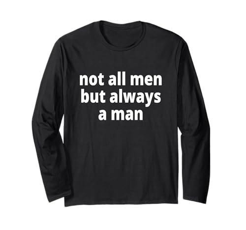not All Men but Always a Man Langarmshirt not All Men but Always a Man Langarmshirt von not all men, but always a man!