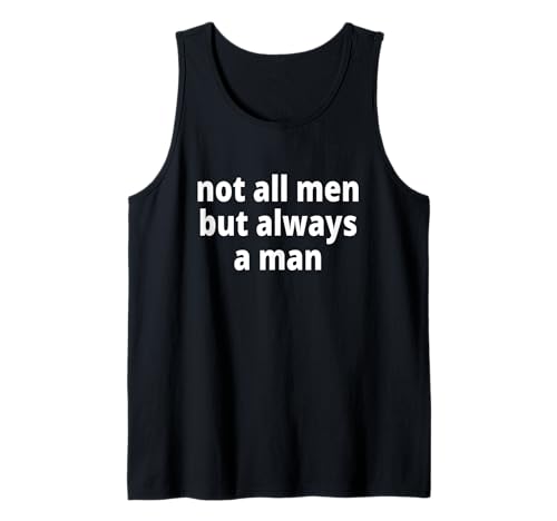 not All Men but Always a Man Tank Top von not all men, but always a man!