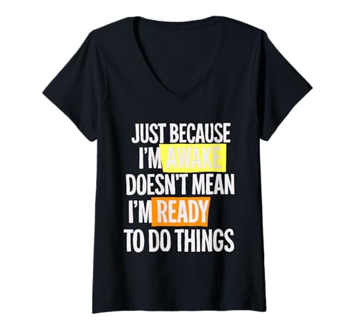 Damen Lustiger Spruch Just because I'm awake doesn't mean ready T-Shirt mit V-Ausschnitt Damen Lustiger Spruch Just because I'm awake doesn't mean ready T-Shirt mit V-Ausschnitt von not ready to do things funny Outfits