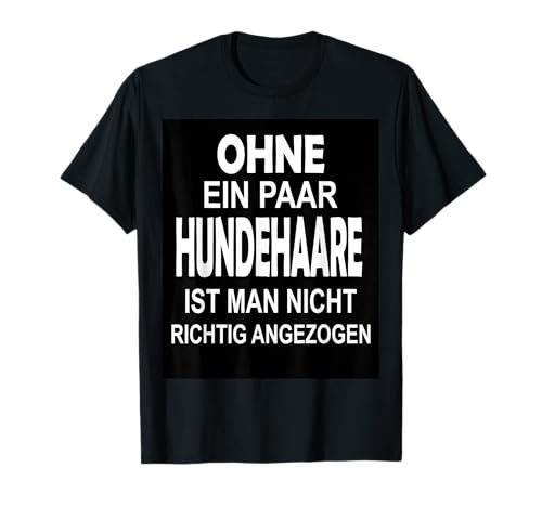 ohne ein paar Hundehaare ist man nicht angezogen T-Shirt ohne ein paar Hundehaare ist man nicht angezogen T-Shirt von ohne Hundehaare nicht angezogen