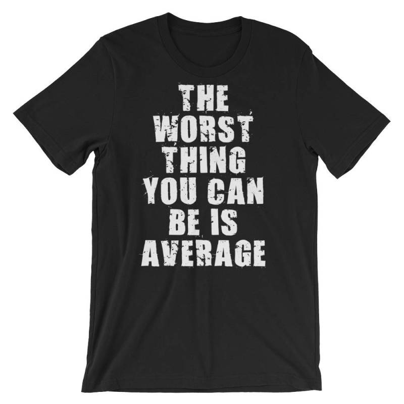 Das Schlimmste Ist Durchschnitt - Geschenk Für Bodybuilding, Gewichtheben, Kraftdreikampf, Crossfit, Wod, Fitness, Workout Unisex Gym T-Shirt Das Schlimmste Ist Durchschnitt - Geschenk Für Bodybuilding, Gewichtheben, Kraftdreikampf, Crossfit, Wod, Fitness, Workout Unisex Gym T-Shirt von oolongtee