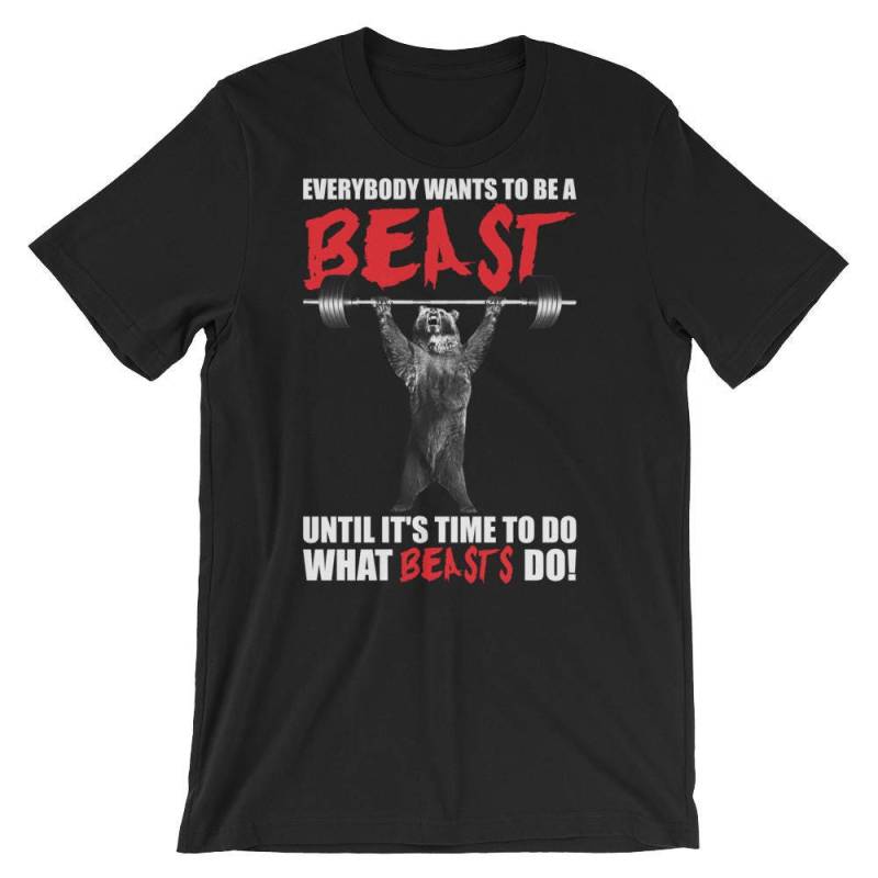 Everybody Want To Be A Beast | Bär - Geschenk Für Bodybuilding, Gewichtheben, Powerlifting, Crossfit, Fitness, Workout Unisex Gym T-Shirt von oolongtee