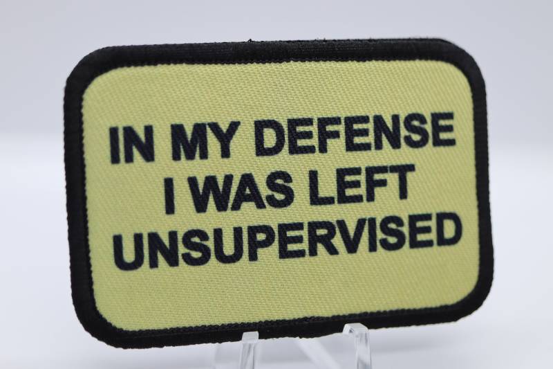 In Meiner Verteidigung Wurde Ich Unbeaufsichtigt Entfernbarer Patch 2 "x 3" Moral Mit Klettverschluss Rückseite Gelassen von patchesNplates