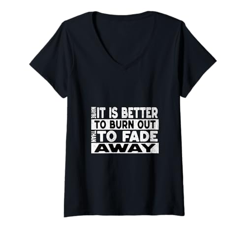Damen Maybe it is better to burn out than to fade away T-Shirt mit V-Ausschnitt von pflugart