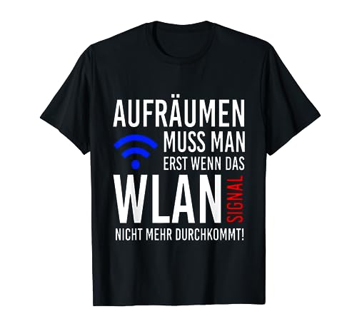 Aufräumen muss man erst wenn das WLAN nicht mehr durchkommt! T-Shirt Aufräumen muss man erst wenn das WLAN nicht mehr durchkommt! T-Shirt von philne1992