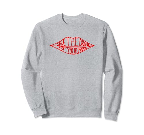 Speichern Sie das Drama für Ihre Mama Lips Funny Sweatshirt von save the drama for your mama