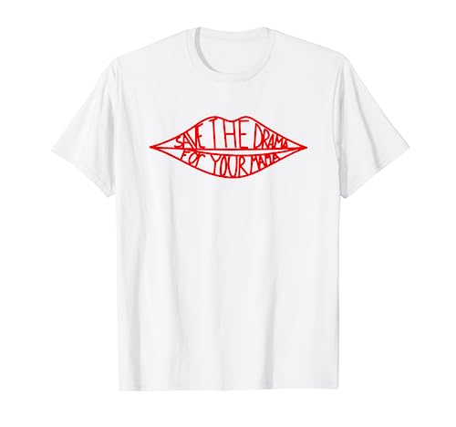 Speichern Sie das Drama für Ihre Mama Lips Funny T-Shirt von save the drama for your mama