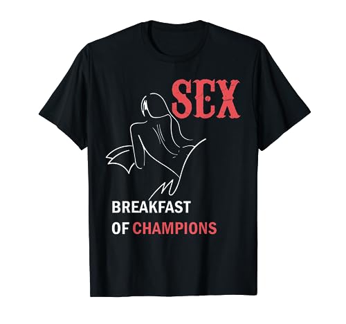 frecher spruch für männer und frauen sex frühstück der champions T-Shirt von sex is breakfast of champions naughty tee