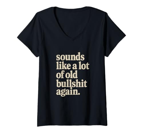 Damen klingt Wieder wie viel Alter Bullshit T-Shirt mit V-Ausschnitt Damen klingt Wieder wie viel Alter Bullshit T-Shirt mit V-Ausschnitt von sounds like a lot of old bullshit again Tee